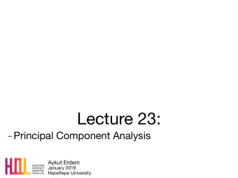 Lecture 23:  Principal Component Analysis Aykut Erdem January 2019  Hacettepe University