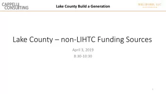 Lake County  non-LIHTC Funding Sources  April 3, 2019  8:30-10:30  1  Lake County Build a