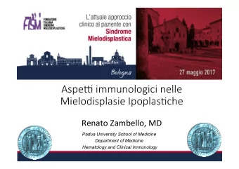 Aspe% immunologici nelle  Mielodisplasie Ipoplas3che Renato Zambello, MD  Padua University School