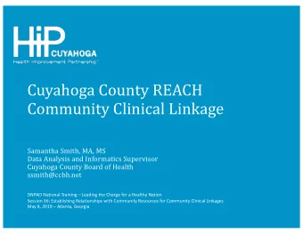 Cuyahoga County REACH  Community Clinical Linkage  Samantha Smith, MA, MS  Data Analysis and