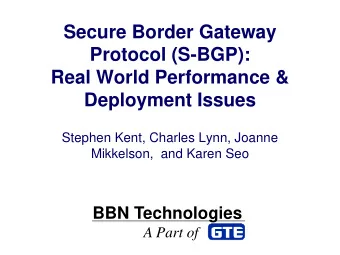 Secure Border Gateway  Protocol (S-BGP):  Real World Performance &amp;  Deployment Issues  Stephen