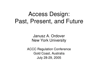Access Design:  Past, Present, and Future  Janusz A. Ordover  New York University  ACCC Regulation