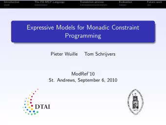 Expressive Models for Monadic Constraint  Programming  Pieter Wuille  Tom Schrijvers  ModRef10