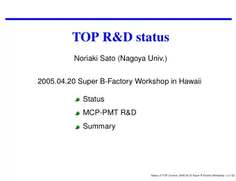 TOP R&amp;D status  Noriaki Sato (Nagoya Univ.)  2005.04.20 Super B-Factory Workshop in Hawaii
