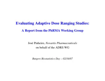 Evaluating Adaptive Dose Ranging Studies:  A Report from the PhRMA Working Group  Jos e Pinheiro,