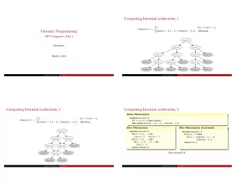 Computing binomial coeffecients, 1   if k = 0 or k = n ;  1, binom ( n , k ) =  Dynamic