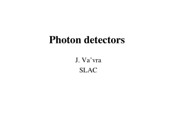 Photon detectors  J. Vavra  SLAC  Content  Comment on timing strategies  Vacuum-based