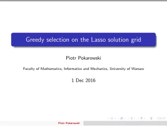 Greedy selection on the Lasso solution grid  Piotr Pokarowski  Faculty of Mathematics, Informatics