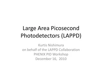 Large Area Picosecond  Photodetectors (LAPPD)  Kurtis Nishimura  on behalf of the LAPPD