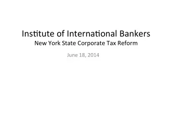 Ins$tute  of  Interna$onal  Bankers    New  York  State  Corporate  Tax