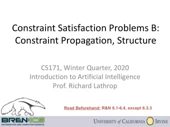 Constraint Satisfaction Problems B:  Constraint Propagation, Structure  CS171, Winter Quarter, 2020