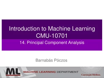 Introduction to Machine Learning  CMU-10701  14. Principal Component Analysis  Barnabs Pczos