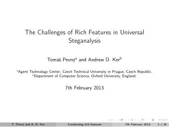 The Challenges of Rich Features in Universal  Steganalysis Tom Pevn a and Andrew D. Ker b a