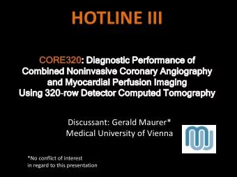 HOTLINE III  CORE3  CORE320  Discussant: Gerald Maurer*  Medical University of Vienna  *No conflict