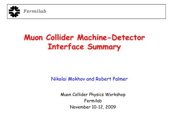 Muon Collider Machine-Detector  Interface Summary  Nikolai Mokhov and Robert Palmer  Muon Collider