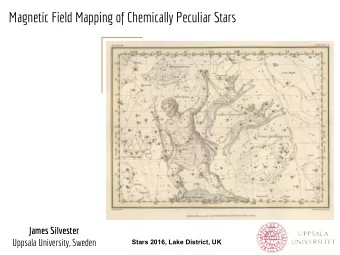 Magnetic Field Mapping of Chemically Peculiar Stars  James Silvester  Uppsala University, Sweden