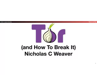(and How To Break It)  Nicholas C Weaver  1 Tor: The Onion Router   Anonymous Websurfing  CS 161