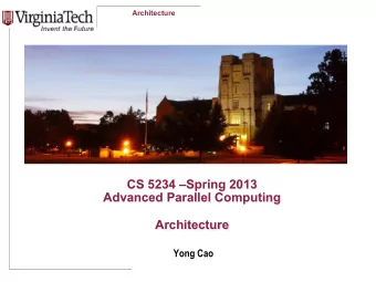 CS 5234 Spring 2013  Advanced Parallel Computing  Architecture  Yong Cao  Architecture  Goals