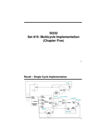SI232  Set #15: Multicycle Implementation  (Chapter Five)  1  Recall  Single Cycle