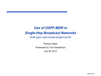 Use of OSPF-MDR in  Single-Hop Broadcast Networks  draft-ogier-ospf-manet-single-hop-00  Richard