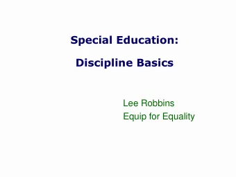 Special Education:  Discipline Basics  Lee Robbins  Equip for Equality  What about Discipline?