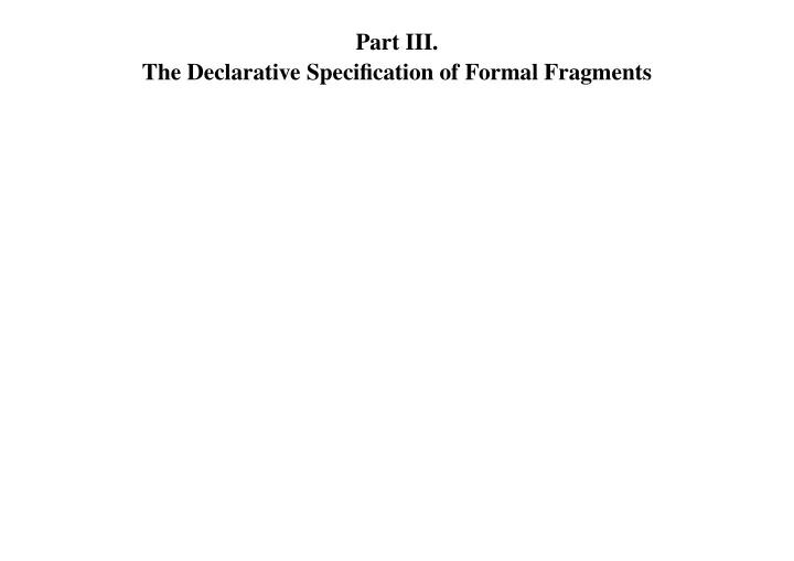 part iii the declarative specification of formal fragments