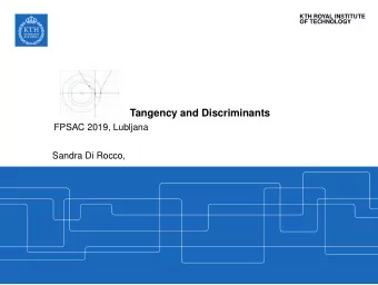 Tangency and Discriminants  FPSAC 2019, Lubljana  Sandra Di Rocco,  Goal  Discriminants: