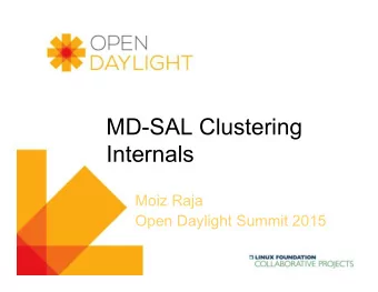 MD-SAL Clustering  Internals  Moiz Raja  Open Daylight Summit 2015  www.opendaylight.org  My