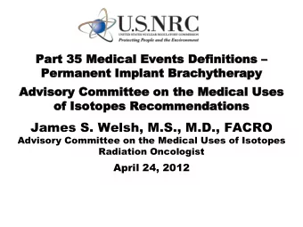 James S. Welsh, M.S., M.D., FACRO  Advisory Committee on the Medical Uses of Isotopes  Radiation