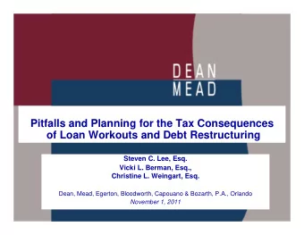 Pitfalls and Planning for the Tax Consequences  of Loan Workouts and Debt Restructuring  Steven C.