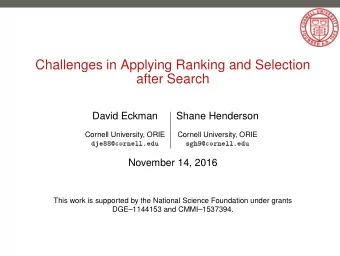 Challenges in Applying Ranking and Selection  after Search  David Eckman  Shane Henderson  Cornell