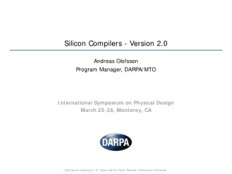 Silicon Compilers - Version 2.0  Andreas Olofsson  Program Manager, DARPA/MTO  I nternational