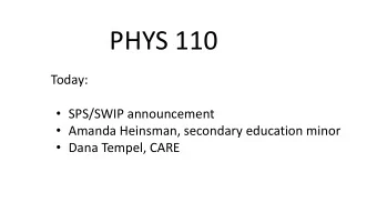PHYS 110  Today:  SPS/SWIP announcement  Amanda Heinsman, secondary education minor  Dana