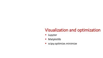 Vis  isualization and  and optimizatio  ion  Jupyter  Matplotlib  scipy.optimize.minimize