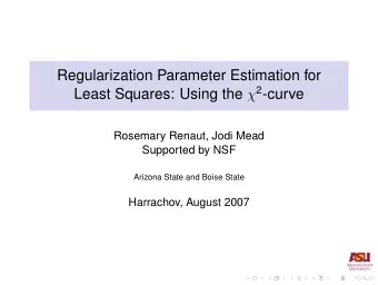 Regularization Parameter Estimation for Least Squares: Using the  2 -curve  Rosemary Renaut, Jodi
