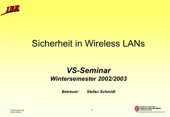 Sicherheit in Wireless LANs  VS-Seminar  Wintersemester 2002/2003  Betreuer:  Stefan Schmidt