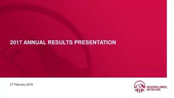2017 ANNUAL RESULTS PRESENTATION  27 February 2018  Disclaimer This document (document) has
