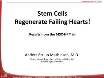 Regenerate Failing Hearts!  Results from the MSC-HF Trial  Anders Bruun Mathiasen, M.D.