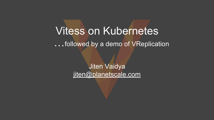 vitess on kubernetes followed by a demo of vreplication