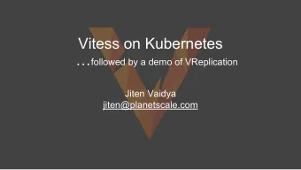 Vitess on Kubernetes  followed by a demo of VReplication  Jiten Vaidya  jiten@planetscale.com  A