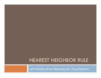 NEAREST NEIGHBOR RULE  Jeff Robble, Brian Renzenbrink, Doug Roberts  Nearest Neighbor Rule