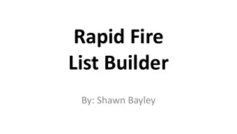 Rapid Fire  List Builder  By: Shawn Bayley  Time to Do Something  Different  We had never been