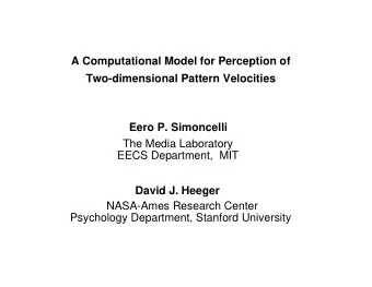 A Computational Model for Perception of  Two-dimensional Pattern Velocities  Eero P. Simoncelli