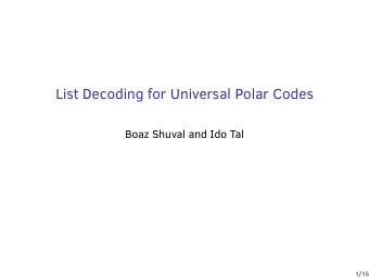 List Decoding for Universal Polar Codes  Boaz Shuval and Ido Tal  1/15  Overview  Universal