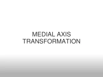 MEDIAL AXIS  TRANSFORMATION  Motivation :Describe a shape   Ways to describe shape :   Edges,
