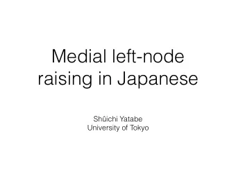 Medial left-node  raising in Japanese  Shichi Yatabe  University of Tokyo  Right-node raising