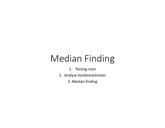 Median Finding  1. Testing iroot  2.  Analyze backboneSimilar  3. Median finding  Testing iroot