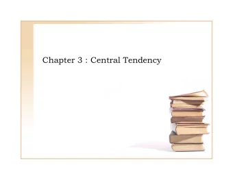 Chapter 3 : Central Tendency  O  Overview  i    Definition: Central tendency is a  statistical