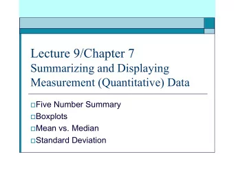 Lecture 9/Chapter 7  Summarizing and Displaying  Measurement (Quantitative) Data  Five Number