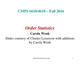 Order Statistics  Carola Wenk  Slides courtesy of Charles Leiserson with additions  by Carola Wenk